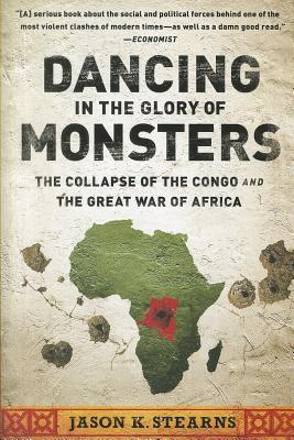 Dancing in the Glory of Monsters: The Collapse of the Congo and the Great War of Africa