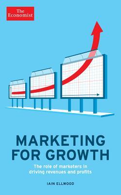 Marketing for Growth: The Role of Marketers in Driving Revenues and Profits