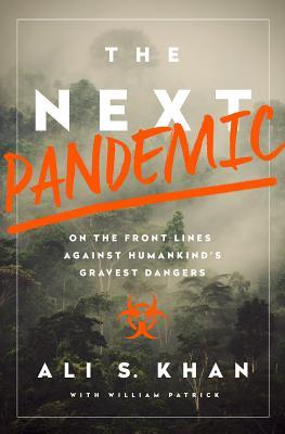 The Next Pandemic: On the Front Lines Against Humankind's Gravest Dangers