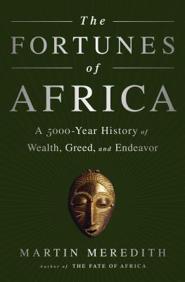 The Fortunes of Africa: A 5000-Year History of Wealth, Greed, and Endeavor