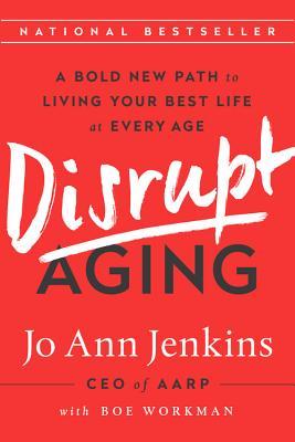 Disrupt Aging: A Bold New Path to Living Your Best Life at Every Age