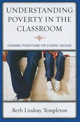 Understanding Poverty in the Classroom: Changing Perceptions for Student Success