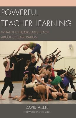 Powerful Teacher Learning: What the Theatre Arts Teach about Collaboration Subscription