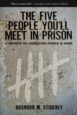 The Five People You'll Meet in Prison: A Memoir of Addiction, Mania & Hope