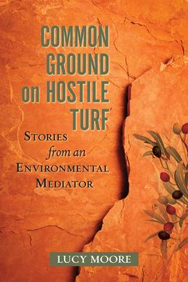 Common Ground on Hostile Turf: Stories from an Environmental Mediator Subscription