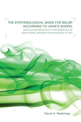 The Epistemological Basis for Belief According to John's Gospel: Miracles and Message in Their Essentials as Non-Fictional Grounds for Knowledge of Go Subscription