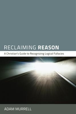 Reclaiming Reason: A Christian's Guide to Recognizing Logical Fallacies Subscription