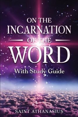 On the Incarnation of the Word: With Study Guide (Annotated)