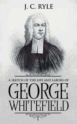 A Sketch of the Life and Labors of George Whitefield: Annotated