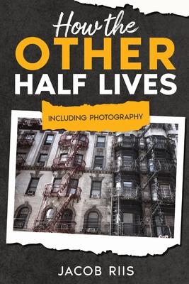 How the Other Half Lives: Including Photography (Annotated)