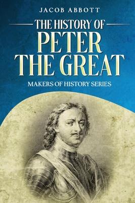 The History of Peter the Great: Makers of History Series