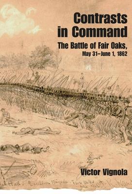 Contrasts in Command: The Battle of Fair Oaks, May 31 - June 1, 1862