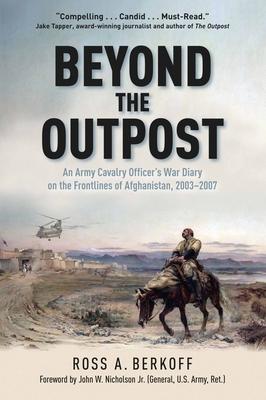 Beyond the Outpost: An Army Cavalry Officer's War Diary on the Frontlines of Afghanistan, 2003 - 2007 Subscription
