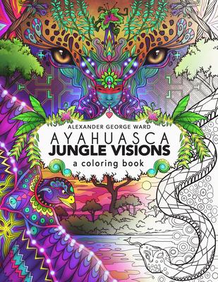 Ayahuasca Jungle Visions: A Coloring Book