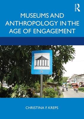 Museums and Anthropology in the Age of Engagement