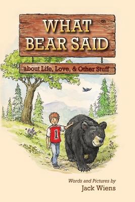 What Bear Said about Life, Love, and Other Stuff