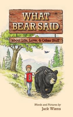 What Bear Said about Life, Love, and Other Stuff