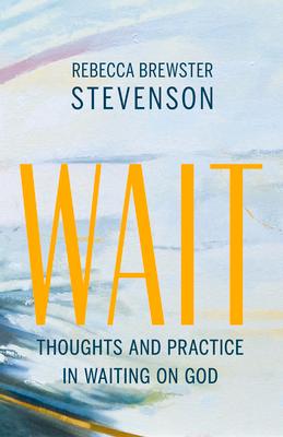 Wait: Thoughts and Practice in Waiting on God