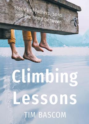 Climbing Lessons: Stories of fathers, sons, and the bond between