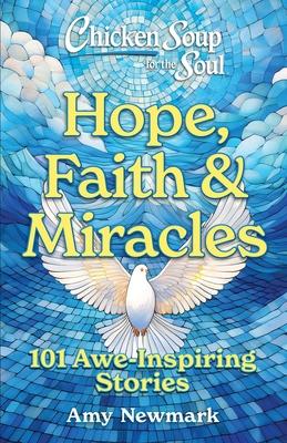 Chicken Soup for the Soul: Hope, Faith & Miracles: 101 Awe-Inspiring Stories Subscription