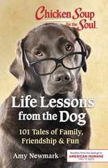 Chicken Soup for the Soul: Life Lessons from the Dog: 101 Tales of Family, Friendship & Fun Subscription