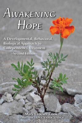 Awakening Hope. A Developmental, Behavioral, Biological Approach to Codependency Treatment.