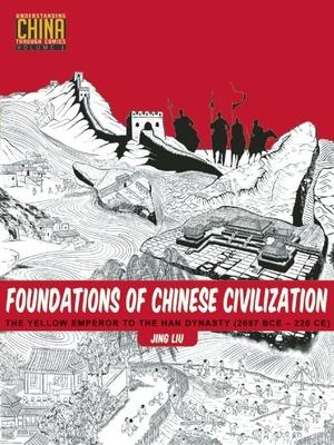 Foundations of Chinese Civilization: The Yellow Emperor to the Han Dynasty (2697 BCE - 220 CE)