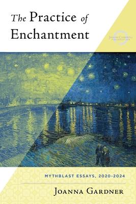 The Practice of Enchantment: MythBlast Essays, 2020-2024