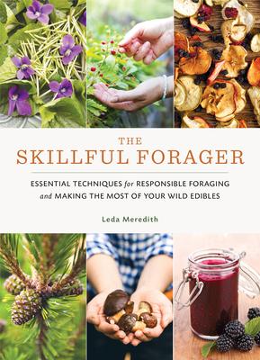 The Skillful Forager: Essential Techniques for Responsible Foraging and Making the Most of Your Wild Edibles Subscription