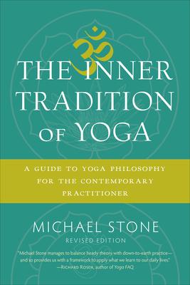 The Inner Tradition of Yoga: A Guide to Yoga Philosophy for the Contemporary Practitioner