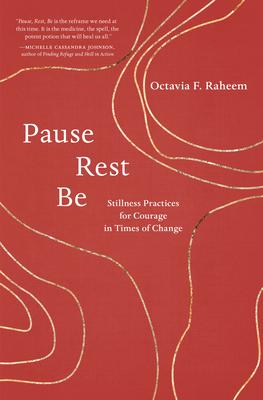 Pause, Rest, Be: Stillness Practices for Courage in Times of Change