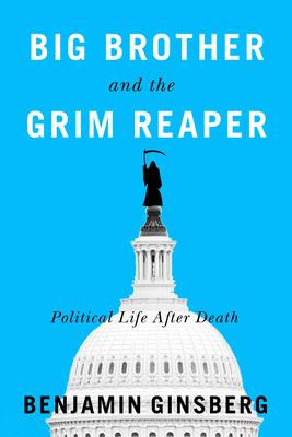 Big Brother and the Grim Reaper: Political Life After Death