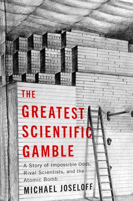 The Greatest Scientific Gamble: A Story of Impossible Odds, Rival Scientists, and the Atomic Bomb Subscription