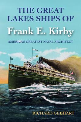 The Great Lakes Ships of Frank E. Kirby: America's Greatest Naval Architect Subscription