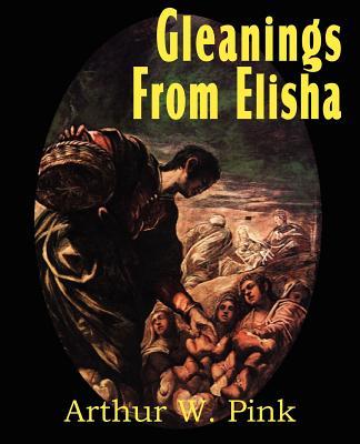 Gleanings from Elisha, His Life and Miracles