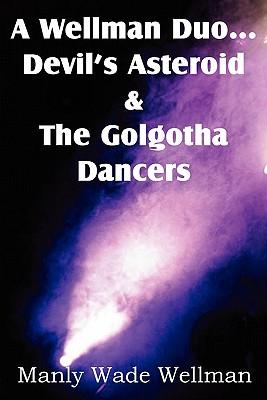 A Wellman Duo...Devil's Asteroid & the Golgotha Dancers