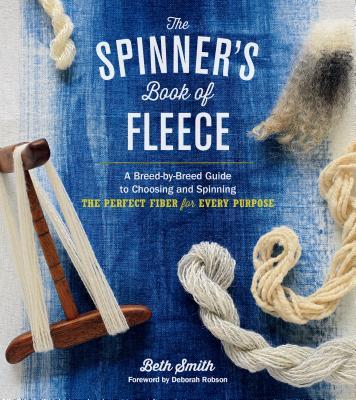 The Spinner's Book of Fleece: A Breed-By-Breed Guide to Choosing and Spinning the Perfect Fiber for Every Purpose