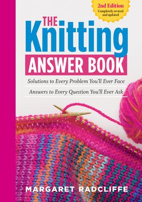 The Knitting Answer Book, 2nd Edition: Solutions to Every Problem You'll Ever Face; Answers to Every Question You'll Ever Ask Subscription