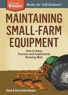 Maintaining Small-Farm Equipment: How to Keep Tractors and Implements Running Well