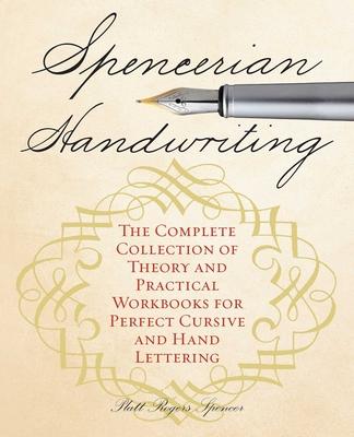 Spencerian Handwriting: The Complete Collection of Theory and Practical Workbooks for Perfect Cursive and Hand Lettering