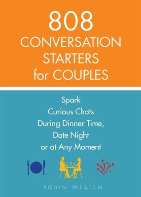 808 Conversation Starters for Couples: Spark Curious Chats During Dinner Time, Date Night or Any Moment