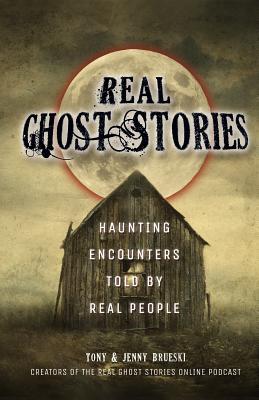 Real Ghost Stories: Haunting Encounters Told by Real People