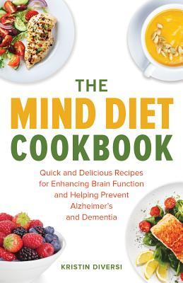 Mind Diet Cookbook: Quick and Delicious Recipes for Enhancing Brain Function and Helping Prevent Alzheimer's and Dementia