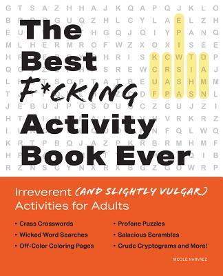 Best F*cking Activity Book Ever: Irreverent (and Slightly Vulgar) Activities for Adults