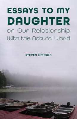 Essays to My Daughter on Our Relationship with the Natural World