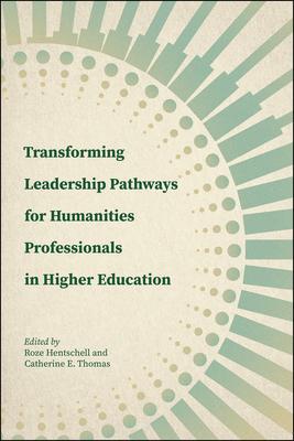 Transforming Leadership Pathways for Humanities Professionals in Higher Education