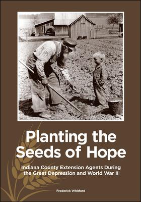 Planting the Seeds of Hope: Indiana County Extension Agents During the Great Depression and World War II