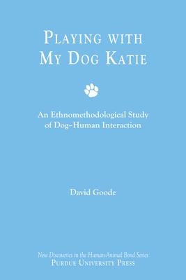 Playing with My Dog Katie: An Ethnomethodological Study of Dog-Human Interaction