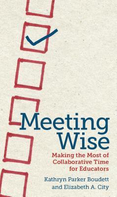 Meeting Wise: Making the Most of Collaborative Time for Educators