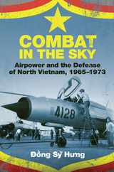 Combat in the Sky: Airpower and the Defense of North Vietnam, 1965-1973 Subscription